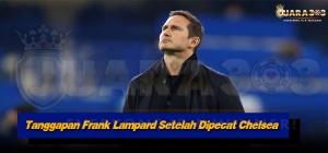 Tanggapan Frank Lampard Setelah Dipecat Chelsea