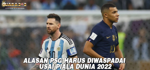 Alasan PSG Harus Diwaspadai Usai Piala Dunia 2022
